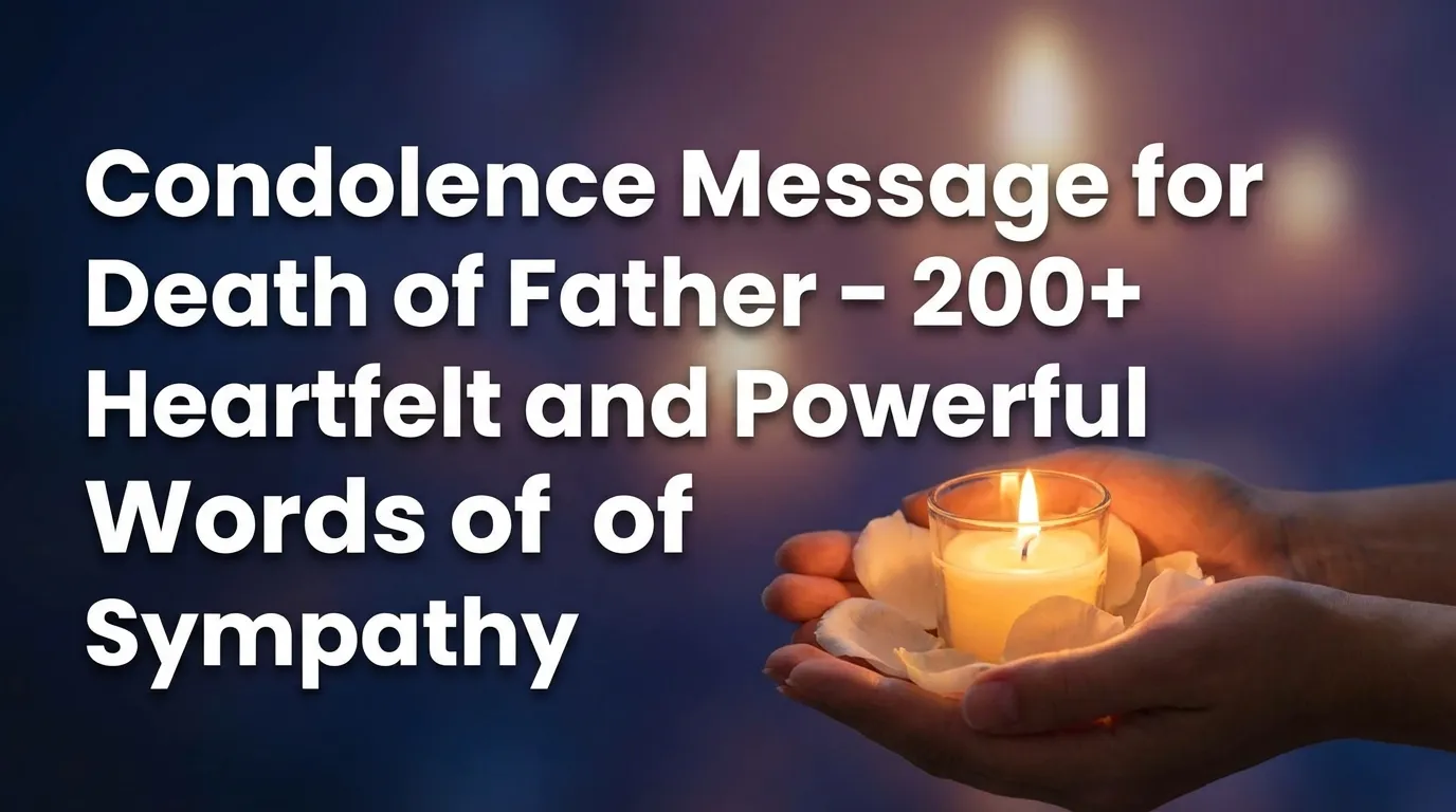 Condolence Message for Death of Father – 200+ Heartfelt and Powerful Words of Sympathy