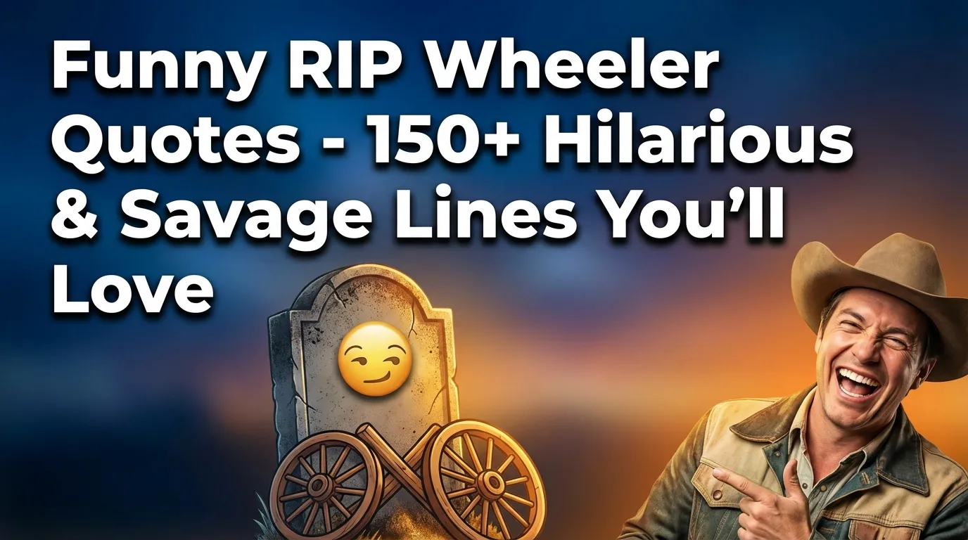 Funny RIP Wheeler Quotes